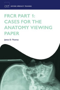 James D. Thomas — FRCR Part 1: Cases for the anatomy viewing paper