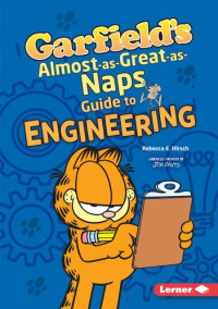 Rebecca E. Hirsch — Garfield's ® Almost-as-Great-as-Naps Guide to Engineering