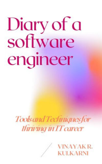 Vinayak Kulkarni — Diary of a software engineer: Tools and Techniques to thrive in IT career