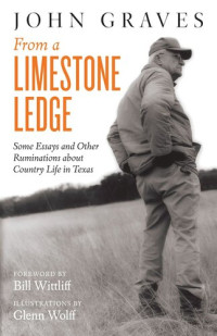 John Graves — From a Limestone Ledge: Some Essays and Other Ruminations about Country Life in Texas