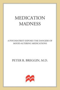 Peter Roger Breggin — Medication madness: the role of psychiatric drugs in cases of violence, suicide, and crime