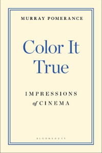 Murray Pomerance — Color It True: Impressions of Cinema