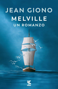Jean Giono — Melville. Un romanzo