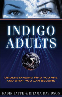 Kabir Jaffe; Ritama Davidson — Indigo Adults: Understanding Who You Are and What You Can Become