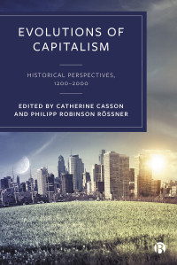 Catherine Casson, Philipp Robinson Rössner — Evolutions of Capitalism: Historical Perspectives, 1200–2000