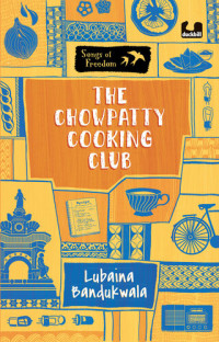 Lubaina Bandukwala — The Chowpatty Cooking Club: (Series: Songs of Freedom)