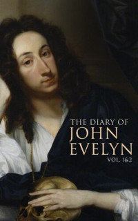 John Evelyn, Richard Garnett, William Bray — The Diary of John Evelyn (Vol. 12)