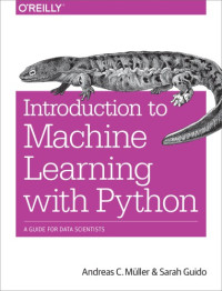 Andreas C. Müller, Sarah Guido — Introduction to Machine Learning with Python: A Guide for Data Scientists