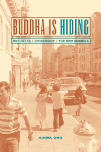 Ong, Aihwa — Buddha is hiding: refugees, citizenship, the new America