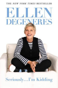 Degeneres, Ellen — Seriously...I'm Kidding