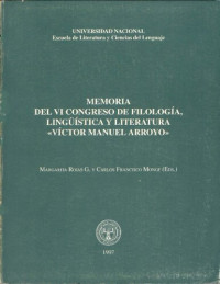 Rojas G., Margarita & Monge, Carlos Francisco (editores) — Memoria del VI congreso nacional de filología, lingüística y literatura "Víctor Manuel Arroyo" 27,28 y 29 de setiembre de 1995