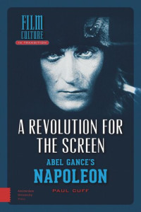 Paul Cuff — A Revolution for the Screen: Abel Gance's Napoleon