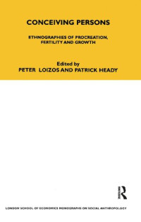 Peter Loizos (editor) — Conceiving Persons: Ethnographies of Procreation, Fertility and Growth