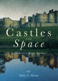 Molly A. Martin — Castles and Space in Malory's "Morte Darthur"