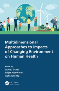 Joystu Dutta, Srijan Goswami, Abhijit Mitra, (eds.) — Multidimensional Approaches to Impacts of Changing Environment on Human Health