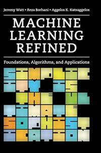 Jeremy Watt, Reza Borhani, Aggelos K. Katsaggelos — Machine Learning Refined: Foundations, Algorithms, and Applications