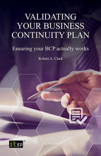 Robert Clark — Validating Your Business Continuity Plan : Ensuring Your BCP Actually Works