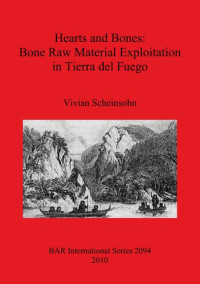 Vivian Scheinsohn — Hearts and Bones: Bone Raw Material Exploitation in Tierra del Fuego