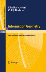 Khadiga A. Arwini, Christopher T. J. Dodson (auth.) — Information Geometry: Near Randomness and Near Independence