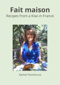 Panckhurst, Rachel — Fait maison: Recipes from a Kiwi in France