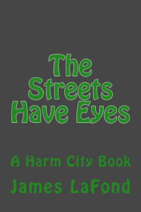 James Lafond — The Streets Have Eyes: A Harm City Book