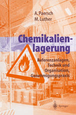 Andreas Paersch, Martina Luther (auth.) — Chemikalienlagerung: Referenzanlagen, Technik und Organisation, Genehmigungspraxis