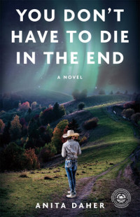 Anita Daher — You Don't Have To Die In The End: A Novel