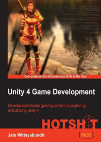 Jate Wittayabundit — Unity 4 Game Development: HOTSHOT: Develop spectacular gaming content by exploring and utilizing Unity 4