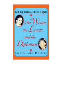 Beth Day Romulo & David F. Hyatt — The Writer, the Lover and the Diplomat: Life with Carlos P. Romulo