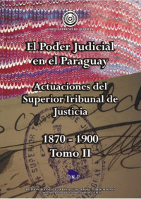 Víctor Núñez Rodríguez, Carmen Montanía Cibils — El Poder Judicial en el Paraguay. Actuaciones del Superior Tribunal de Justicia. Tomo II.