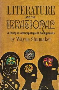 Wayne Shumaker — Literature And The Irrational; A Study In Anthropological Backgrounds