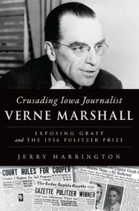 Jerry Harrington — Crusading Iowa Journalist Verne Marshall: Exposing Graft and the 1936 Pulitzer Prize