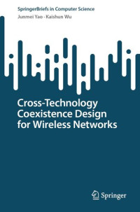 Junmei Yao, Kaishun Wu — Cross-Technology Coexistence Design for Wireless Networks