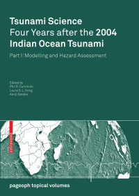 Phil R. Cummins, Laura S. L. Kong (auth.), Phil R. Cummins, Kenji Satake, Laura S. L. Kong (eds.) — Tsunami Science Four Years after the 2004 Indian Ocean Tsunami: Part I: Modelling and Hazard Assessment