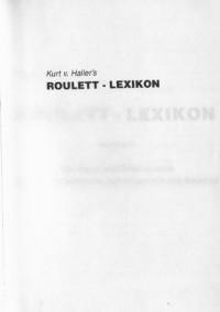Haller, Kurt v.(Pseud.) — Roulett-Lexikon: zugleich Lehrbuch und Tabellenwerk der Wahrscheinlichkeitsmathematik des Rouletts