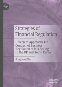 Junghoon Kim — Strategies of Financial Regulation: Divergent Approaches in Conduct of Business Regulation of Mis-Selling in the UK and South Korea