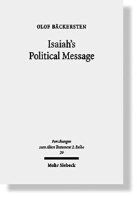 Olof Bäckersten — Isaiah's Political Message: An Appraisal of His Alleged Social Critique (Forschungen Zum Alten Testament 2.Reihe)