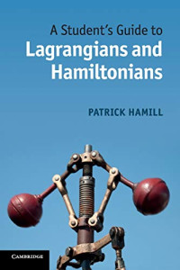 Patrick Hamill — A Student's Guide to Lagrangians and Hamiltonians