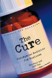 Dan Paul, Jeff Cox — The Cure: Enterprise Medicine for Business: A Novel for Managers