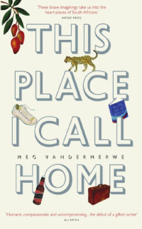 Vandermerwe, Meg — This Place I Call Home