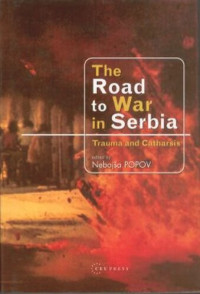 Nebojša Popov (editor); Drinka Gojković (editor) — The Road to War in Serbia: Trauma and Catharsis