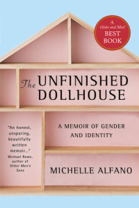Michelle Alfano — The Unfinished Dollhouse: A Memoir of Gender and Identity