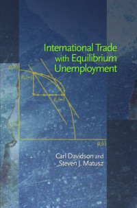 Carl Davidson; Steven J. Matusz — International Trade with Equilibrium Unemployment