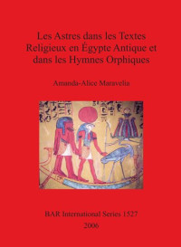 Amanda Alice Maravelia — Les Astres dans les Textes Religieux en Égypte Antique et dans les Hymnes Orphiques