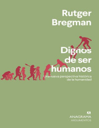 Bregman, Rutger — Dignos de ser humanos