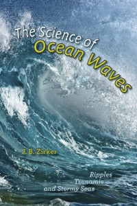 Zirker, Jack B — The science of ocean waves: ripples, tsunamis, and stormy seas