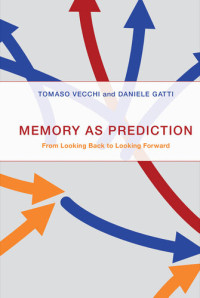 Tomaso Vecchi; Daniele Gatti — Memory as Prediction: From Looking Back to Looking Forward
