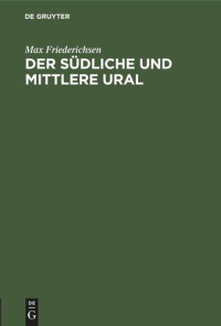 Max Friederichsen — Der Südliche und Mittlere Ural