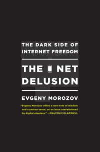 Morozov, Evgeny — The net delusion: how not to liberate the world