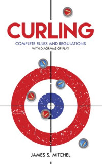 James Mitchel — Curling: Complete Rules and Regulations, with Diagrams of Play